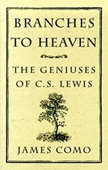 Branches to Heaven : The Geniuses of C. S. Lewis Hardcover James