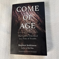 Come of Age: The Case for Elderhood in a Time of Trouble – paperback Jenkins…