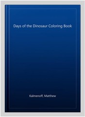 Days of the Dinosaur Coloring Book, Paperback by Kalmenoff, Matthew, Brand Ne…