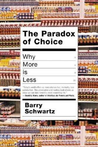 The Paradox of Choice: Why More Is Less – Hardcover By Schwartz, Barry – GOOD