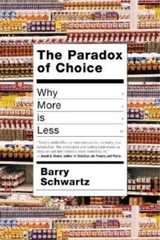 The Paradox of Choice: Why More Is Less – Hardcover By Schwartz, Barry – GOOD