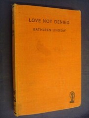 Love Not Denied by Kathleen Lindsay, Kathleen Lindsay, Herbert Je