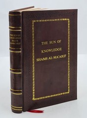 The Sun of Knowledge (Shams al-Ma’arif): An Arabic Grimo [PREMIUM LEATHER BOUND]
