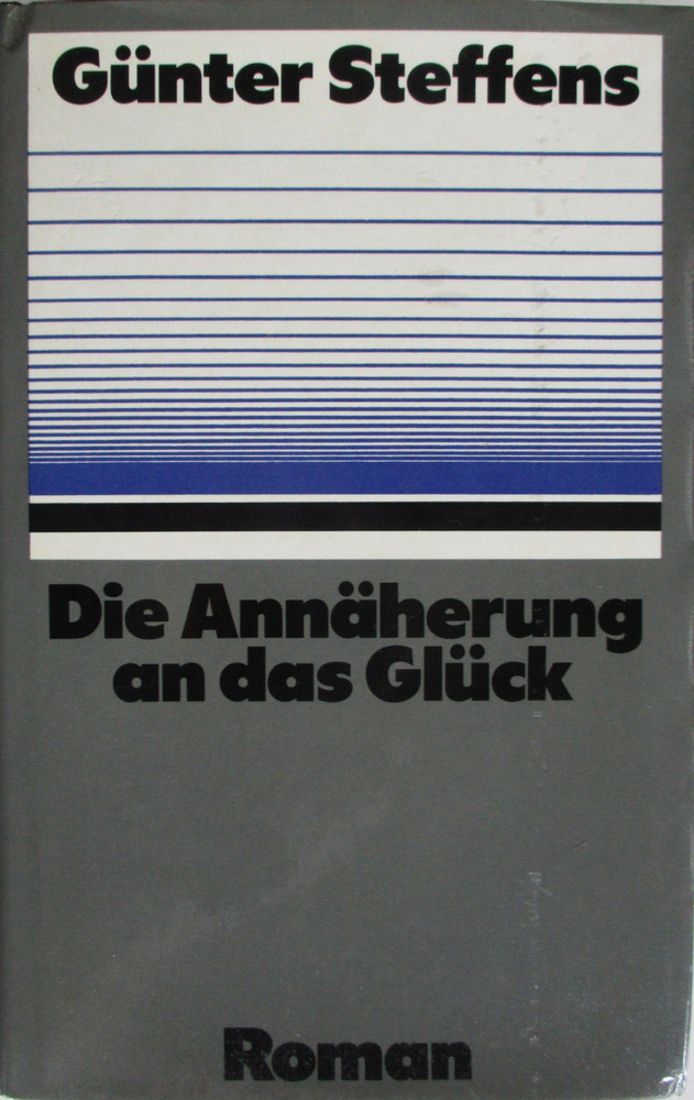 Die Annäherung an das Glück, Günter Steffens I Gebundene Ausgabe