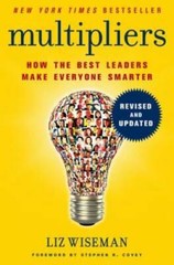 Multipliers, Revised and Updated: How the Best Leaders Make Everyone – GOOD
