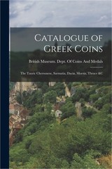 Catalogue of Greek Coins: The Tauric Chersonese, Sarmatia, Dacia, Moesia, Thrace