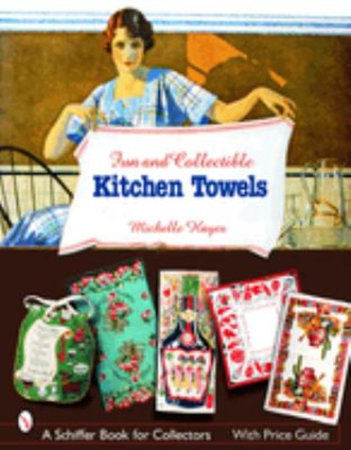 Fun and Collectible Kitchen Towels : 1930s To 1960s Paperback Mic