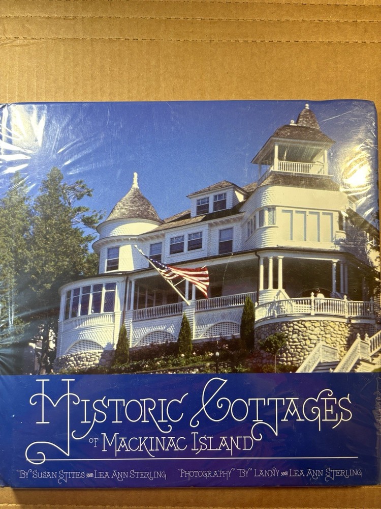 Historic Cottages of Mackinac Island by Susan Stites & Lea Ann Sterling- New HC