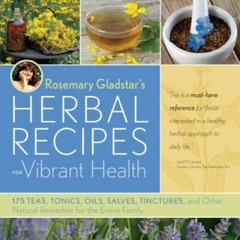 Rosemary Gladstar’s Herbal Recipes for Vibrant Health: 175 Teas, Tonics, – GOOD