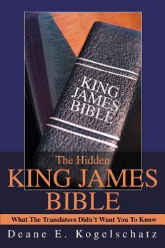 The Hidden King James Bible: What The Translators Didn’t Want You To Know