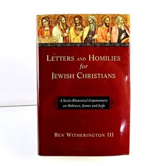 Letters And Homiles For Jewish Christians Ben Witherington III