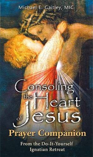 Consoling the Heart of Jesus: Prayer Companion From the Do-It-Yourself Ig – GOOD