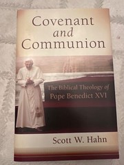 Covenant and Communion The Biblical Theology of Pope Benedict XVI Scott Hahn