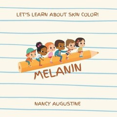 MELANIN – LET’S LEARN ABOUT SKIN COLOR! – A Rhyming Book, 8.5 x 8.5 inches, 40 p