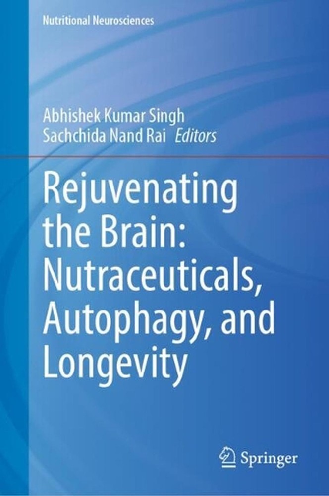 Rejuvenating the Brain: Nutraceuticals, Autophagy, and Longevity by Abhishek Kum