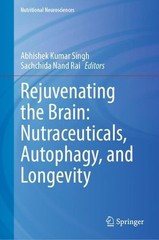 Rejuvenating the Brain: Nutraceuticals, Autophagy, and Longevity by Abhishek Kum