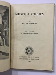 Mookerjee, Ajit : Museum Studies. Calcutta, 1945. 63 Pages. Hb