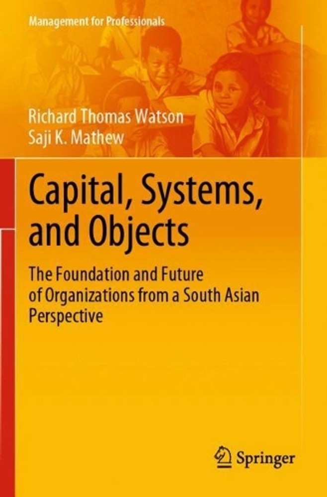 Capital, Systems, and Objects: The Foundation and Future of Organizations from a