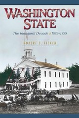 Washington State: The Inaugural Decade, 1889-1899