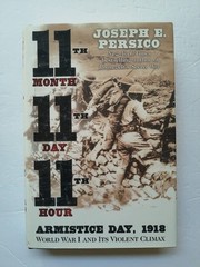 Eleventh Month, Eleventh Day, Eleventh Hour: Armistice Day, 1918, World War …