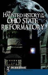 NEW The History Press The Haunted History of the Ohio State Reformatory, OH 9781