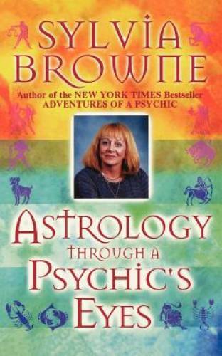 Astrology Through a Psychic’s Eyes – Paperback By Browne, Sylvia – GOOD