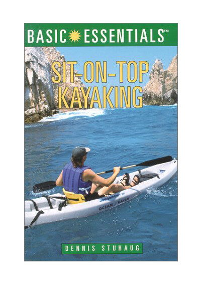 Basic Essentials Ser.: Basic Essentials Sit-on-Top Kayaking by Dennis Stuhaug an