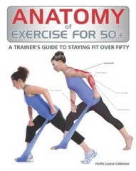 Anatomy of Exercise for 50+: A Trainer’s Guide to Staying Fi – VERY GOOD