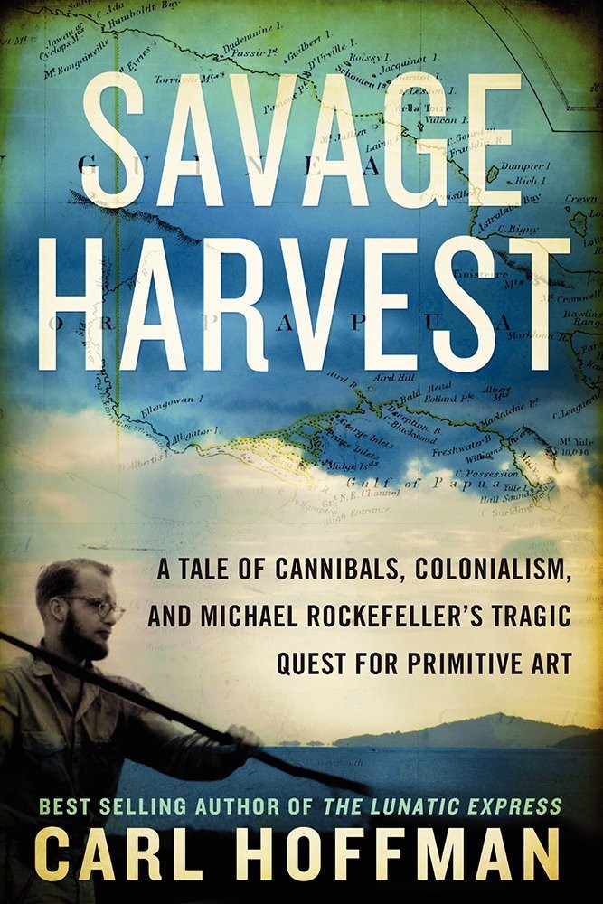 Savage Harvest: A Tale of Cannibals, Colonialism, and Michael …