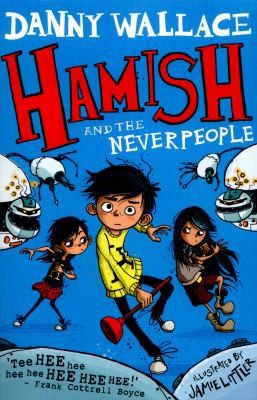 Hamish and the Neverpeople by Danny Wallace Ilustrado por Jamie Littler