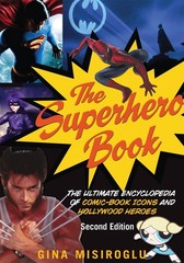 The Superhero Book: The Ultimate Encyclopedia of Comic-Book Icons and Hollyw…