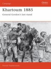 Khartoum 1885: General Gordon’s last stand (Campaign) by Featherstone, Donald