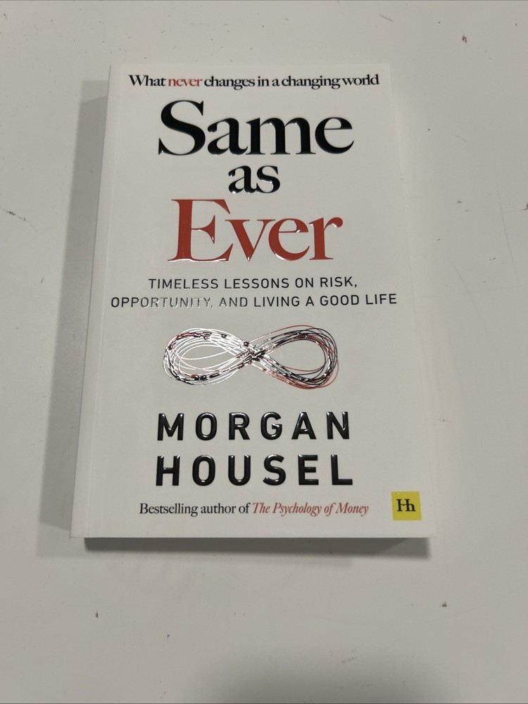 Same as Ever: Timeless Lessons on Risk, Opportunity and Living a Good Life
