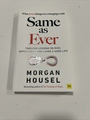 Same as Ever: Timeless Lessons on Risk, Opportunity and Living a Good Life