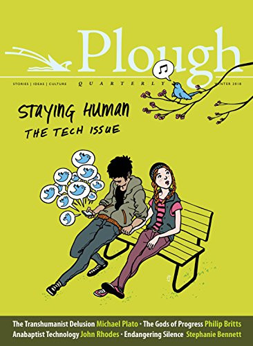 Plough Quarterly No. 15 – Staying Human: Tech Issue By Eberhard