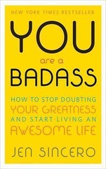 You Are a Badass: How to Stop Doubting Your Greatness and Start Living an Aweso