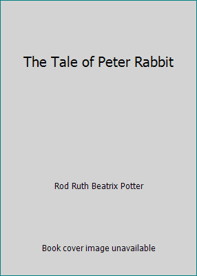The Tale of Peter Rabbit by Rod Ruth Beatrix Potter