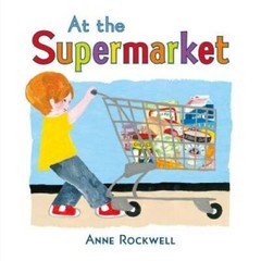 At the Supermarket – Hardcover By Rockwell, Anne – GOOD