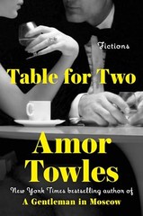 Table for Two: Fictions by Towles, Amor