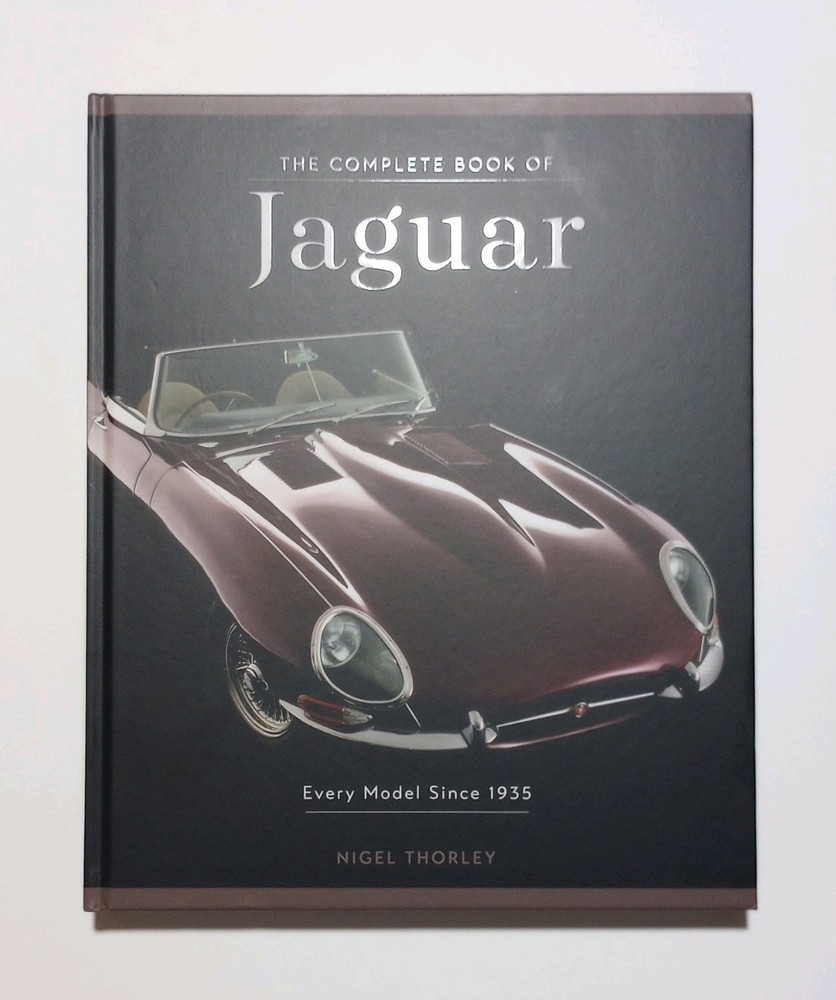 The Complete Book of Jaguar: Every Model Since 1935 by Nigel Thorley – Brand NEW