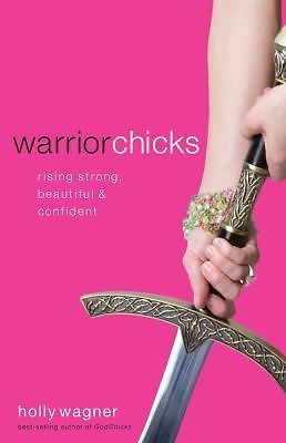 Warrior Chicks: Rising Strong, Beautiful & – 0830744800, paperback, Holly Wagner