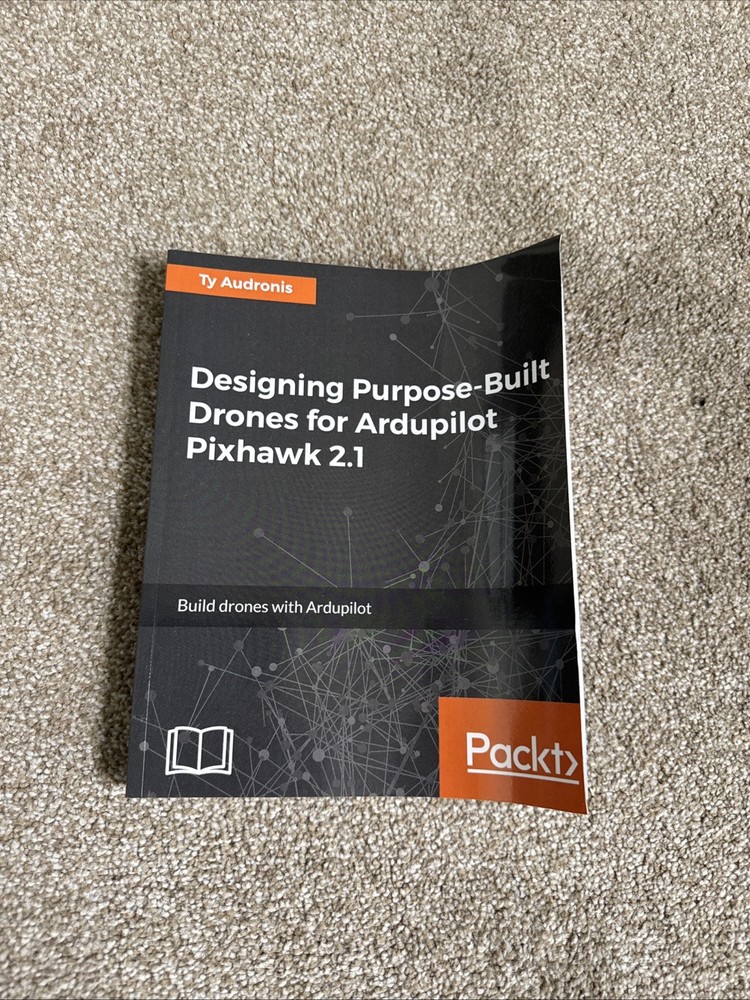 Designing Purpose-Built Drones for Ardupilot Pixhawk 2.1: Build drones with …