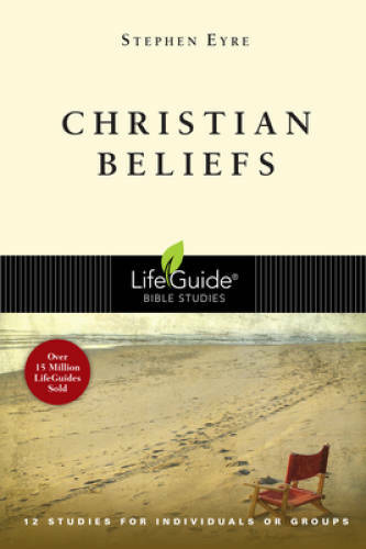 Christian Beliefs (Lifeguide Bible Studies) – Paperback By Eyre, Stephen – GOOD