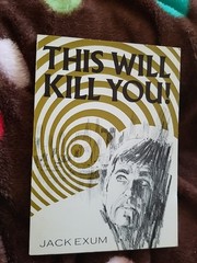 This Will Kill You! by Jack Exum First Printing 104 Pages