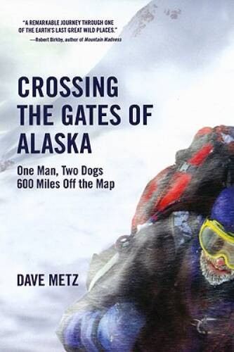 Crossing The Gates Of Alaska – Paperback By Metz, Dave – GOOD