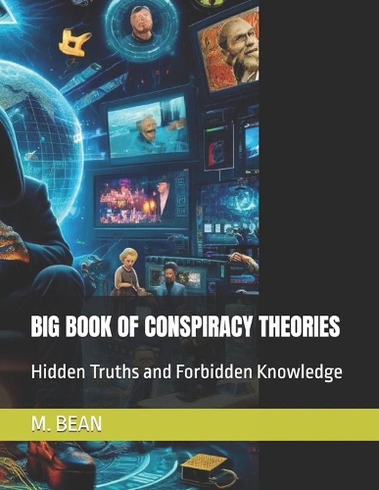 Big Book of Conspiracy Theories: Hidden Truths and Forbidden Knowledge by M. Bea