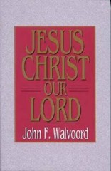 Jesus Christ Our Lord – Paperback By John F. Walvoord – GOOD