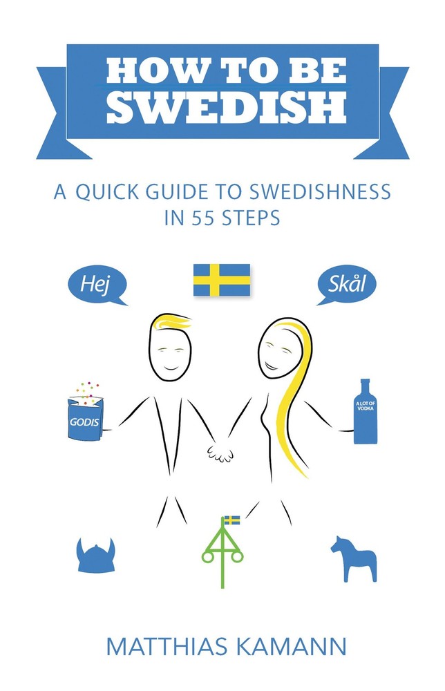 How to be Swedish: A Quick Guide to Swedishness – in 55 Steps