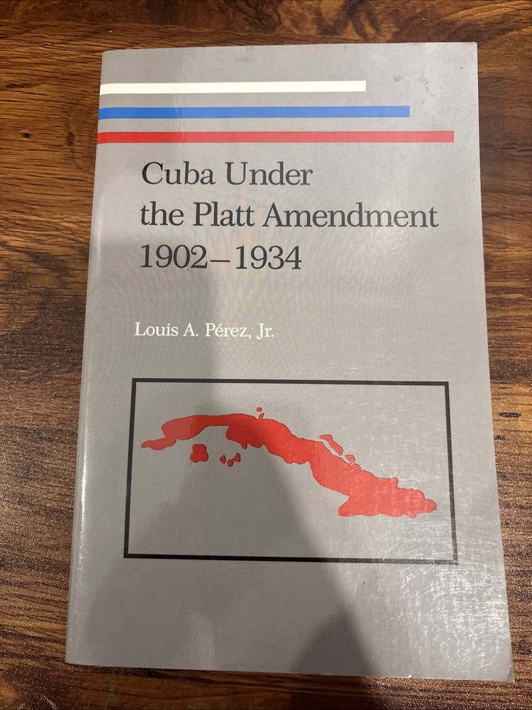 CUBA UNDER THE PLATT AMENDMENT, 1902-1934