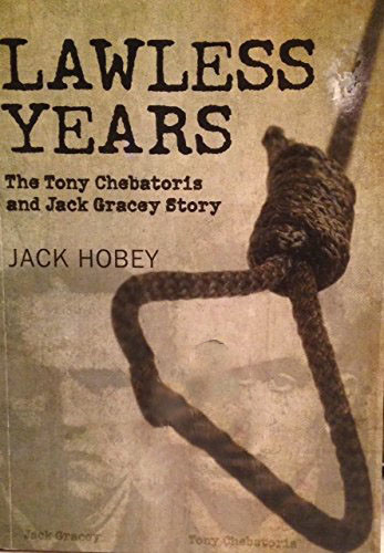 Lawless Years The Tony Chebatoris and Jack Gracey Story by Jack Hobey